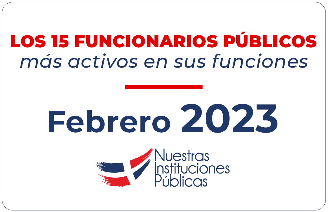 Los 15 Funcionarios Públicos mas activos al 1ro. de Febrero del 2023